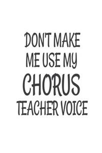 Don't Make Me Use My Chorus Teacher Voice