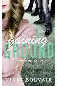 Gaining Ground (the Faith Series)