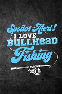 Spoiler Alert I Love Bullhead Fishing