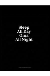 Sleep All Day Oina All Night: Unruled Composition Book