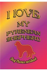 I Love My Pyrenean Shepherd - Dog Owner Notebook