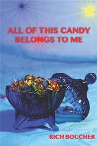 All of This Candy Belongs to Me