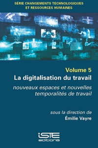 La digitalisation du travail: nouveaux espaces et nouvelles temporalites de travail