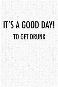 It's a Good Day to Get Drunk