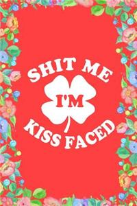 Shit Me I'm Kiss Faced St. Patrick's Day Journal Notebook