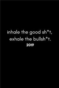 Inhale the Good Sh*t, Exhale the Bullsh*t 2019