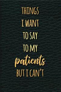 Things I Want to Say to My Patients But I Can't