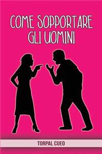 Come sopportare gli uomini
