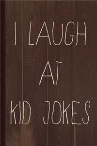 I Laugh at Kid Jokes Journal Notebook
