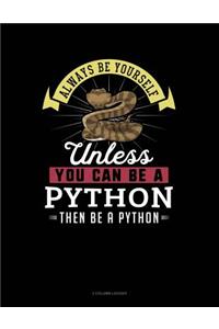 Always Be Yourself Unless You Can Be a Python Then Be a Python