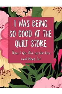 I Was Being So Good At The Quilt Store Then I Got Out of the Car and Went In