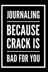 Journaling Because Crack Is Bad for You