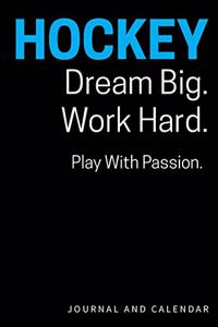 Hockey Dream Big. Work Hard. Play with Passion.