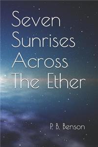 Seven Sunrises Across the Ether