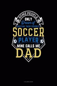 Some People Only Dream of Meeting Their Favorite Soccer Player Mine Calls Me Dad