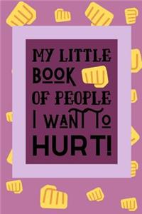 My Little Book Of People I Want To Hurt!