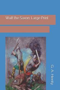 Wulf the Saxon: Large Print