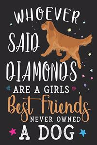 Whoever Said Diamonds Are a Girls Best Friend Never Owned a Dog