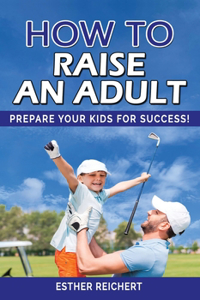 How to Raise an Adult