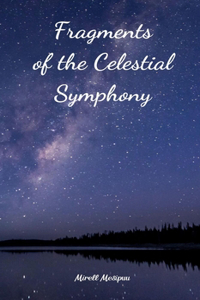 Fragments of the Celestial Symphony