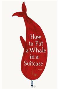 How to Put a Whale in a Suitcase