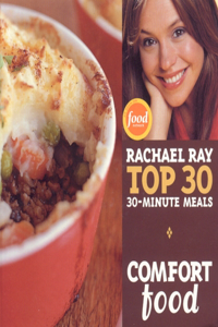 Comfort Food: Rachael Ray Top 30 30-Minute Meals