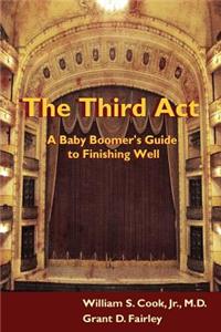 The Third ACT: A Baby Boomer's Guide to Finishing Well