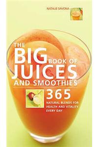 Big Book of Juices and Smoothies: 365 Natural Blends for Health and