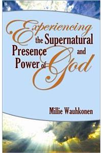 Experiencing the Supernatural Presence and Power of God