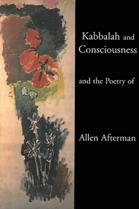 Kabbalah and Consciousness and the Poetry of Allen Afterman