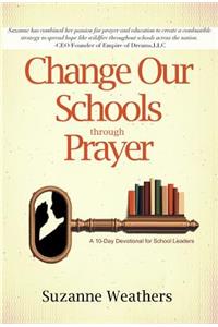 Changing Our Schools Through Prayer: A 10-Day Devotional for School Leaders