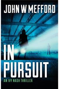 In Pursuit (an Ivy Nash Thriller, Book 2)
