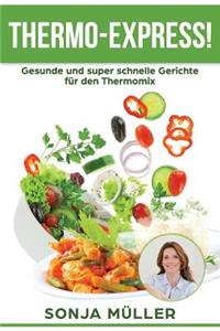 Thermo-Express! Gesunde und super schnelle Gerichte für den Thermomix