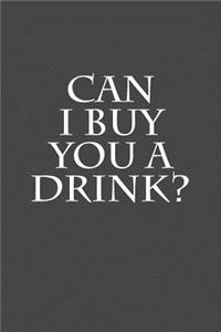Can I Buy You A Drink?