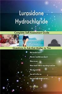 Lurasidone Hydrochloride; Complete Self-Assessment Guide