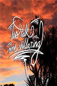 Less Talk, More Chillaxing