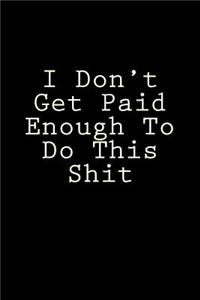 I Don't Get Paid Enough To Do This Shit