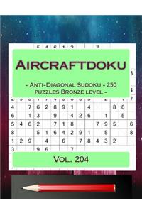 Aircraftdoku - Anti-Diagonal Sudoku - 250 Puzzles Bronze Level - Vol. 204: 9 X 9 Pitstop. the Book Sudoku - Game, Logic, Mood, Rest and Entertainment