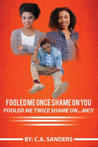 Fooled me once shame on you fooled me twice shame on...me