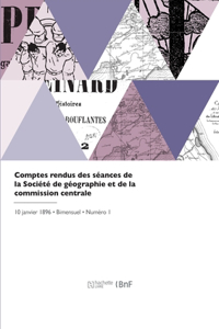 Comptes rendus des séances de la Société de géographie et de la commission centrale