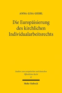 Die Europaisierung Des Kirchlichen Individualarbeitsrechts