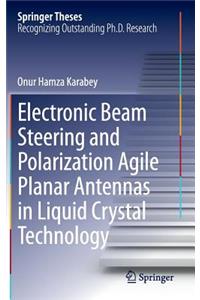 Electronic Beam Steering and Polarization Agile Planar Antennas in Liquid Crystal Technology