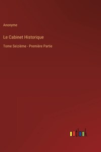 Cabinet Historique: Tome Seizième - Première Partie