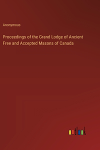 Proceedings of the Grand Lodge of Ancient Free and Accepted Masons of Canada