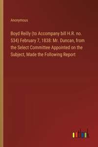 Boyd Reilly (to Accompany bill H.R. no. 534) February 7, 1838