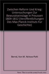 Zwischen Reform Und Krieg: Untersuchungen Zur Bewusstseinslage in Preussen 1809-1812