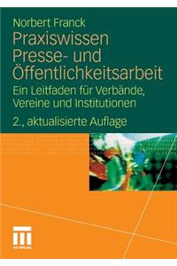 Praxiswissen Presse- Und Offentlichkeitsarbeit: Ein Leitfaden Fur Verbande, Vereine Und Institutionen