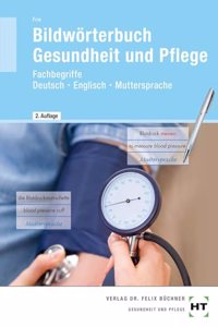 Bildworterbuch Gesundheit und Pflege: Fachbegriffe Deutsch - Englisch - Muttersprache