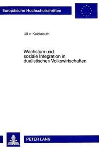 Wachstum Und Soziale Integration in Dualistischen Volkswirtschaften