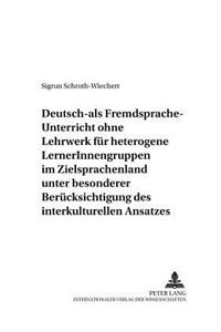 Deutsch-Als-Fremdsprache-Unterricht Ohne Lehrwerk Fuer Heterogene Lernerinnengruppen Im Zielsprachenland Unter Besonderer Beruecksichtigung Des Interkulturellen Ansatzes